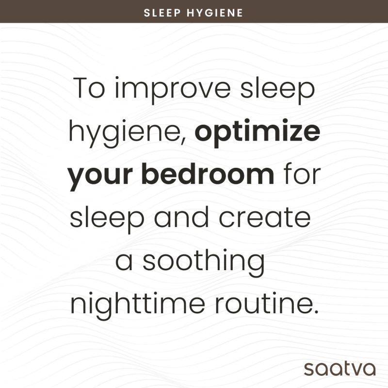 to improve sleep hygiene, optimize your bedroom for sleep and create a soothing nighttime routine